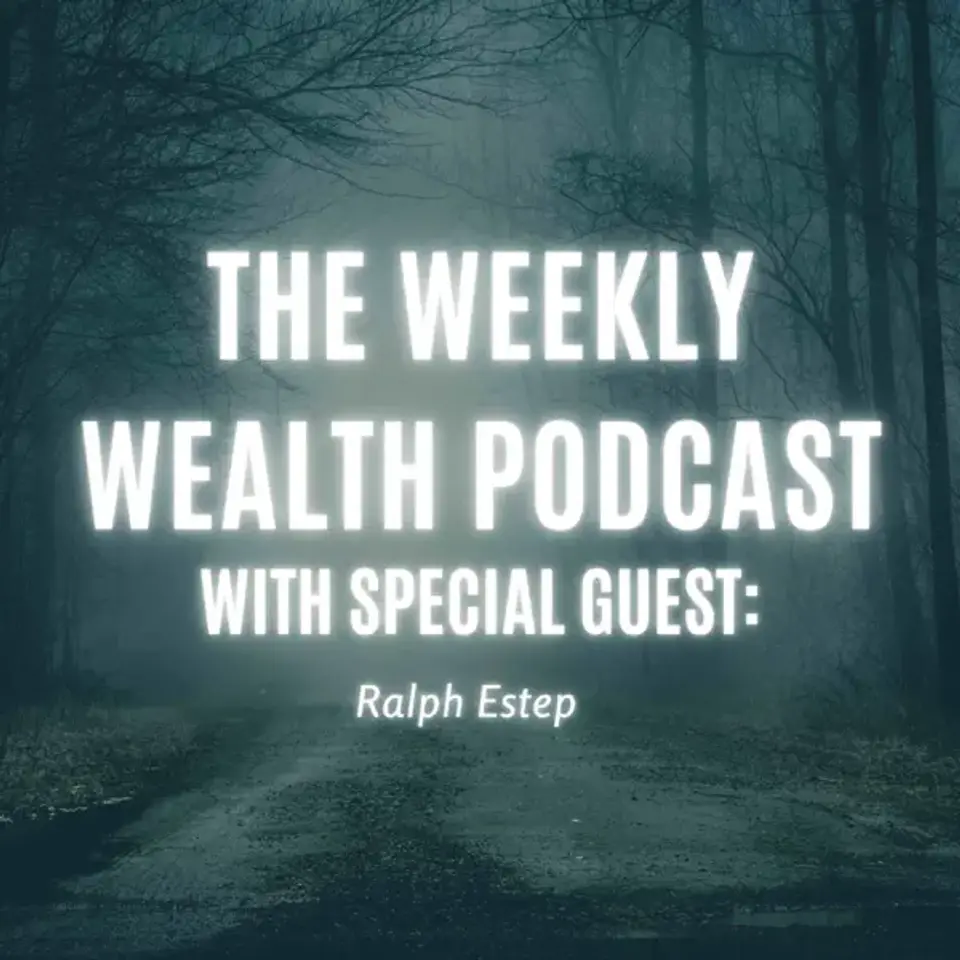 Ralph Estep Jr. of the Ask Ralph Podcast — The Weekly Wealth Podcast